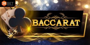 Baccarat 28BET – Bí Quyết Dễ Thắng Cho Hội Viên