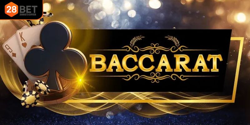 Baccarat 28BET – Bí Quyết Dễ Thắng Cho Hội Viên