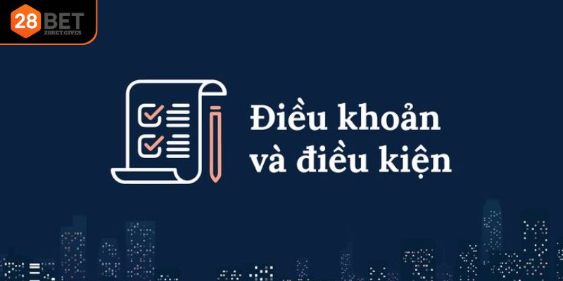 Giới thiệu điều khoản 28BET minh bạch, rõ ràng cho mọi thành viên